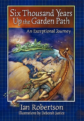 Six Thousand Years Up the Garden Path by Ian Robertson