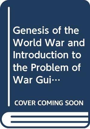 The Genesis of the World War - An Introduction to the Problem of War Guilt by Harry Elmer Barnes