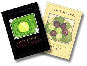 Chez Panisse Fruits and Vegetables Two-Book Set: Chez Panisse Fruits and Chez Penisse Vegetables by Alice Waters