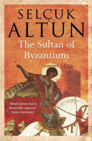 The Sultan of Byzantium by Selhan Endres, Selçuk Altun, Clifford Endres