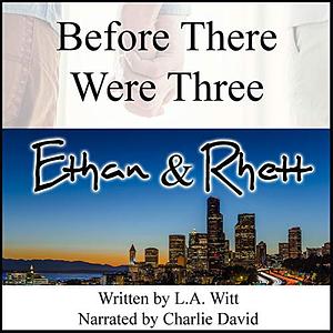 Before There Were Three: Ethan & Rhett by L.A. Witt