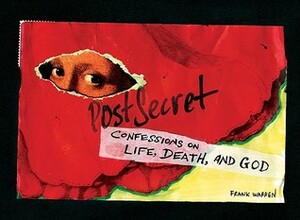 PostSecret: Confessions on Life, Death, and God by Frank Warren