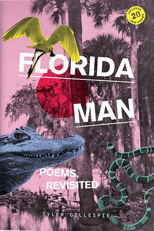 Florida Man: Poems, Revisited by Tyler Gillespie