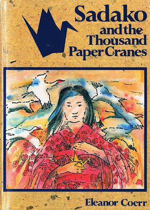 Sadako and the Thousand Paper Cranes by Eleanor Coerr