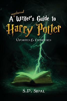 Writer's Guide to Harry Potter: Improve Your Writing by Studying the Best Selling Series by S. P. Sipal