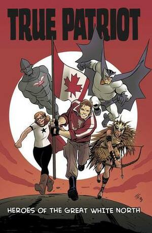 True Patriot: Heroes of the Great White North by Ron Salas, Adrian Alphona, Arthur Dela Cruz, Tim Levins, Brenden Fletcher, J. Bone, Ramón Pérez, Arwyn Wong, Tom Fowler, Scott Chantler, Alexander Perkins, Scott Kowalchuk, Fred Kennedy, Andy Belanger, J. Torres, Paul Rivoche, Howard Wong, Jay Stephens, Noreen Rana, Jeff Lemire, Brian Evinou, Jack Briglio, Faith Erin Hicks