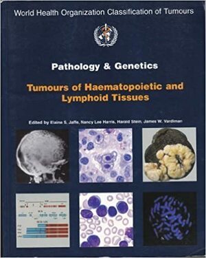 Pathology and Genetics: Tumours of Haematopoietic and Lymphoid Tissues by Nancy Lee Harris, Harald Stein, Elaine Sarkin Jaffe, James W. Vardiman