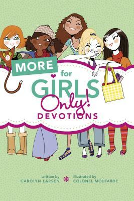 More for Girls Only! Devotions by Carolyn Larsen