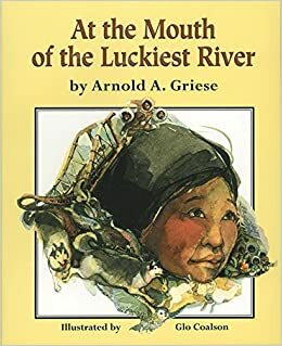 At the Mouth of the Luckiest River by Arnold A. Griese