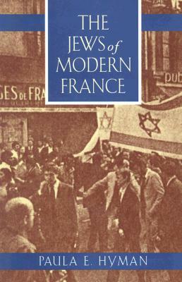The Jews of Modern France by Paula E. Hyman