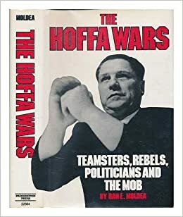 The Hoffa Wars: Teamsters, Rebels, Politicians, and the Mob by Dan E. Moldea