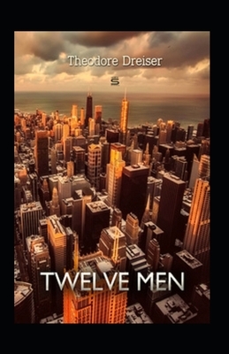 Twelve Men Annotated by Theodore Dreiser