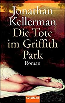 Die Tote Im Griffith Park by Jonathan Kellerman