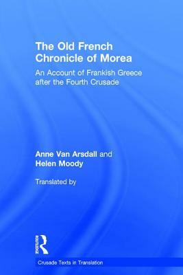 The Old French Chronicle of Morea: An Account of Frankish Greece After the Fourth Crusade by 