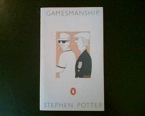 Theory and Practice of Gamesmanship by Stephen Potter, Stephen Potter