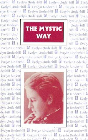 The Mystic Way: The Role of Mysticism in the Christian Life by Evelyn Underhill
