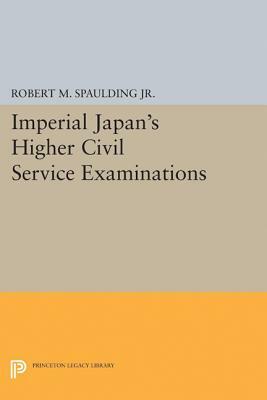 Imperial Japan's Higher Civil Service Examinations by Robert M. Spaulding