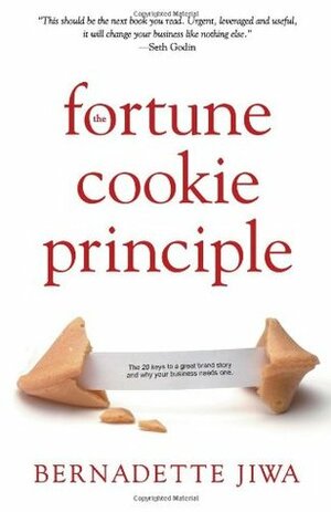 The Fortune Cookie Principle: The 20 Keys to a Great Brand Story and Why Your Business Needs One by Bernadette Jiwa