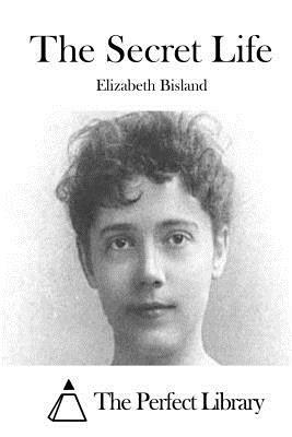 The Secret Life by Elizabeth Bisland