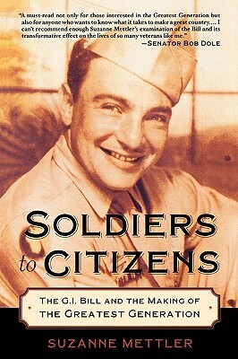 Soldiers to Citizens: The G.I. Bill and the Making of the Greatest Generation by Suzanne Mettler