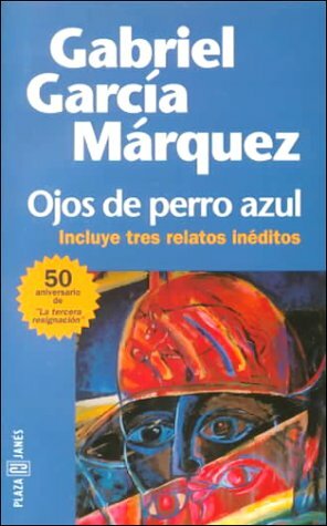 Ojos de Perro Azul - Tres Relatos Ineditos by Gabriel García Márquez