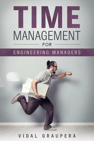 Time Management for Engineering Managers by Vidal Graupera