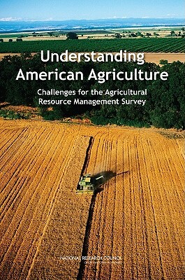 Understanding American Agriculture: Challenges for the Agricultural Resource Management Survey by Committee on National Statistics, National Research Council, Division of Behavioral and Social Scienc