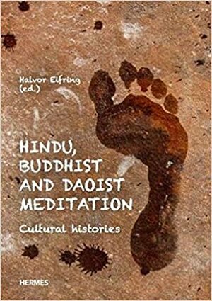 Hindu, Buddhist and Daoist Meditation: Cultural Histories by Gustaaf Houtman, Jens Braarvig, Bart Dessein, Are Holen, Bhikkhu Analayo, Johannes Bronkhorst, Bettina Bäumer, Louis Komjathy, Stephen Eskildsen, Halvor Eifring