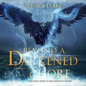 Beyond a Darkened Shore by Jessica Leake