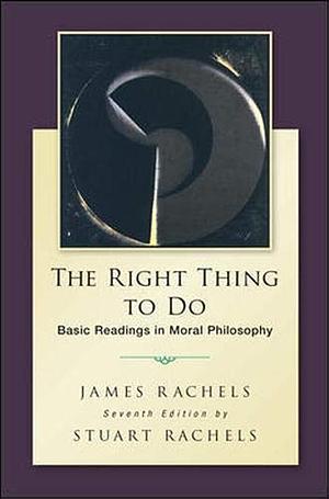 The Right Thing to Do by James Rachels