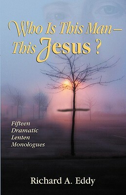 Who Is This Man- This Jesus? by Richard Eddy