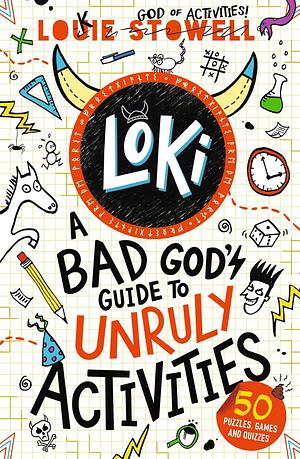 Loki: A Bad God's Guide to Unruly Activities by Louie Stowell