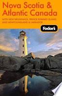 Fodor's Nova Scotia &amp; Atlantic Canada: With New Brunswick, Prince Edward Island, Newfoundland And Labrador by Amy B. Wang