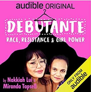 Debutante: Race, Resistance, & Girl Power by Miranda Tapsell, Nakkiah Lui