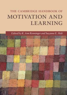 The Cambridge Handbook of Motivation and Learning by K. Ann Renninger, Suzanne E. Hidi