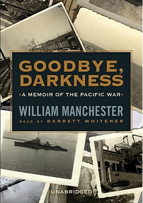 Goodbye, Darkness: A Memoir of the Pacific War by William Manchester