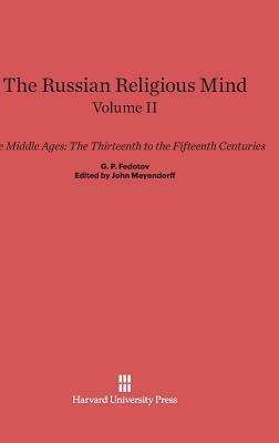 The Russian Religious Mind, Volume II, The Middle Ages by G.P. Fedotov, John Meyendorff