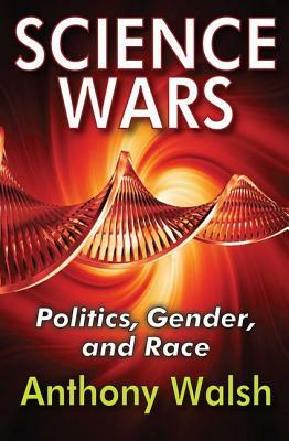 Science Wars: Politics, Gender, and Race by Anthony Walsh