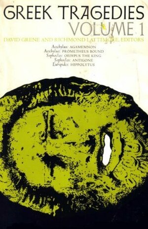 Greek Tragedies, Vol. 1: Aeschylus: Agamemnon, Prometheus Bound; Sophocles: Oedipus the King, Antigone; Euripides: Hippolytus by Sophocles, Richmond Lattimore, Aeschylus, Euripides, David Grene, Elizabeth Wyckoff