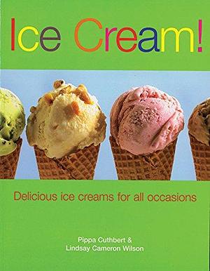 Ice Cream!: Delicious Ice Creams for All Occasions by Lindsay Cameron Wilson, Pippa Cuthbert