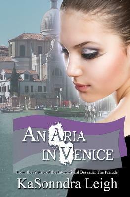 An Aria In Venice: A Musical Interlude Novel by Kasonndra Leigh