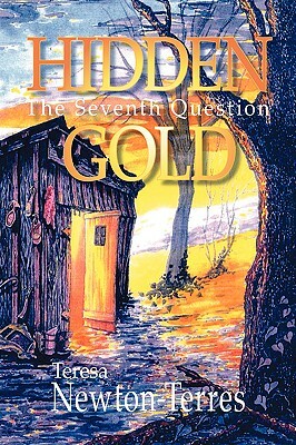 Hidden Gold: The Seventh Question by Teresa Newton-Terres