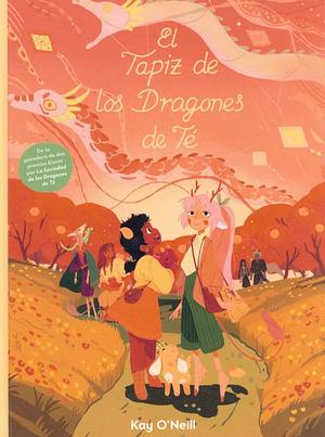 El Tapiz de los Dragones de Té by K. O'Neill