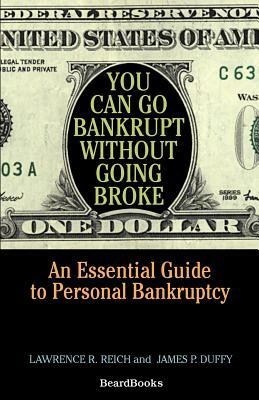 You Can Go Bankrupt Without Going Broke by James P. Duffy, Lawrence R. Reich