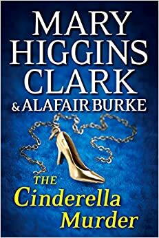 The Cinderella Murder by Mary Higgins Clark, Alafair Burke