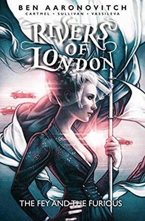 Rivers of London: The Fey and The Furious #1 by Paulina Vassileva, Andrew Cartmel, Ben Aaronovitch, Lee Sullivan