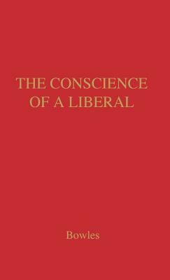 The Conscience of a Liberal: Selected Writings and Speeches by Chester Bowles