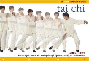 T'ai Chi: A Flowmotion™ Book: Enhance Your Health and Vitality Through Dynamic Flowing Tai Chi Movement by James Drewe