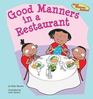 Good Manners in a Restaurant by John Haslam, Katie Marsico, Robin Gaines Lanzi