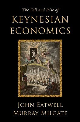 The Fall and Rise of Keynesian Economics by Murray Milgate, John Eatwell